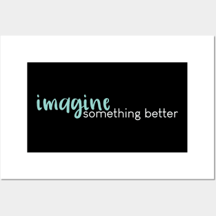 Imagine Something Better (Green) Posters and Art